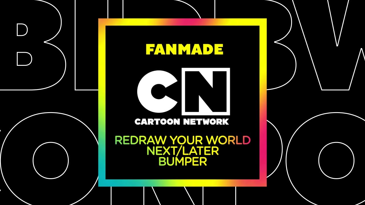 Cartoon Network - Fanmade Redraw Your World Next/Later Bumper - YouTube