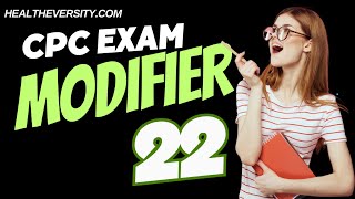 CPC Exam Prep - MODIFIER 22