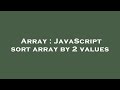 Array : JavaScript sort array by 2 values