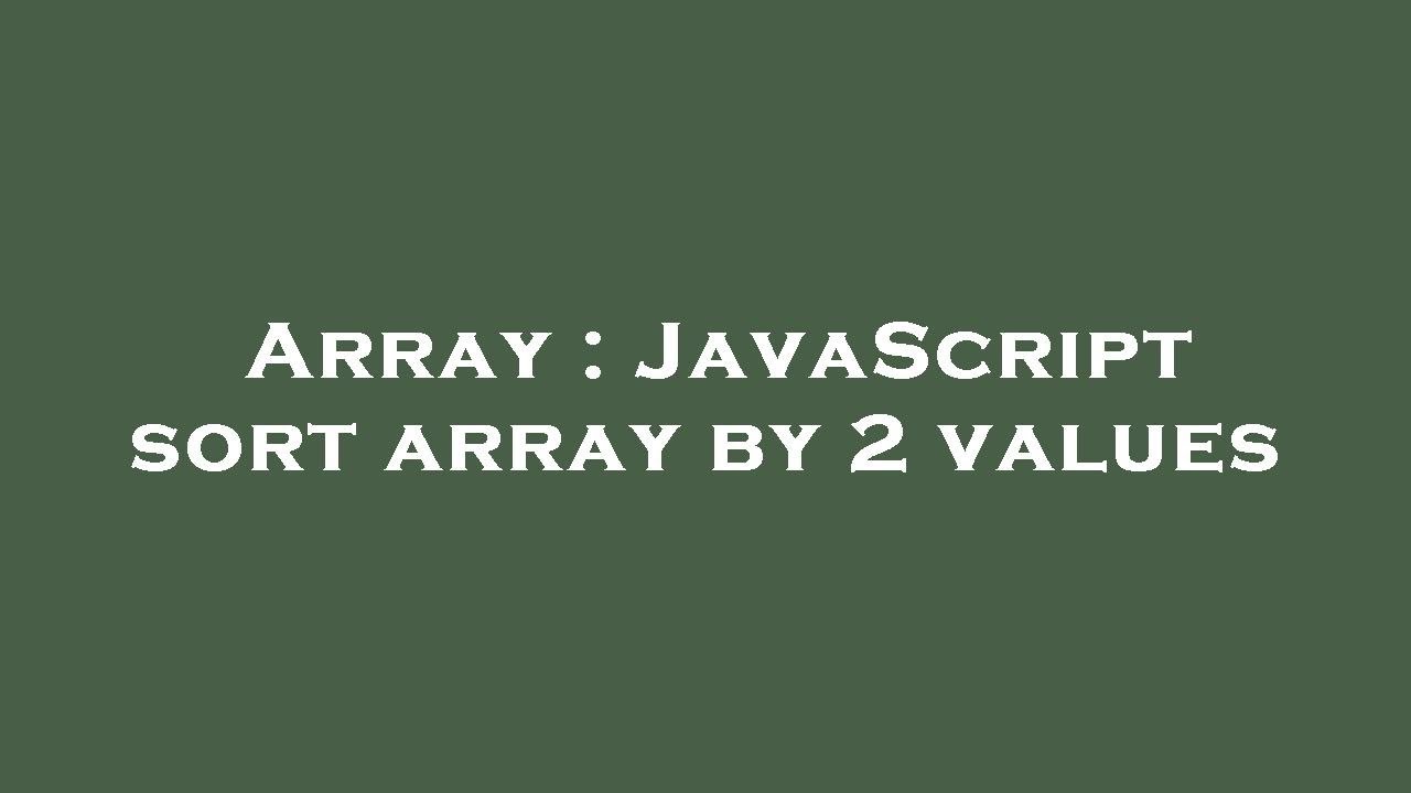 Array : JavaScript Sort Array By 2 Values - YouTube