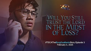 Will You Still Trust the Lord in the Midst of Loss? | #TSCATheBongGualbertoStory Ep 3 | Feb 5, 2025