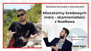 Mieszkańcy kredowych mórz -  skamieniałości z Nasiłowa / Dr Daniel Tyborowski