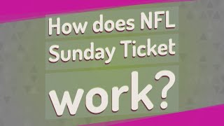 How does NFL Sunday Ticket work?