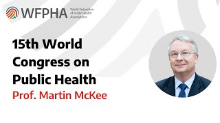 WFPHA | Martin McKee 15th World Congress on Public Health