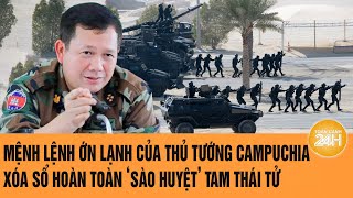 Vấn đề hôm nay: Mệnh lệnh ớn lạnh từ Thủ tướng Campuchia, xóa sổ hoàn toàn ‘Tam Thái Tử’