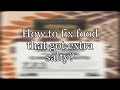 How to fix food that got extra salty?