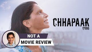 Chhapaak | Not A Movie Review by Sucharita Tyagi | Deepika Padukone | Vikrant Massey