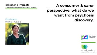 A consumer & carer perspective: what do we want from psychosis discovery - Kerry Hawkins