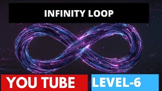 INFINITY LOOP NEW LEVEL-6