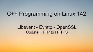 C++ Programming on LInux - Libevent - Evhttp - OpenSSL Update from HTTP to HTTPS