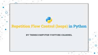 Repetition Flow Control (loops) in Python | ThinkComputer