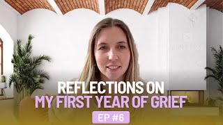 REFLECTIONS ON MY FIRST YEAR OF GRIEF \u0026 WHAT NOBODY TELLS YOU - EP 6