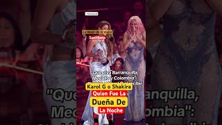 Karol G o Shakira Quien Fue La Reina De La Noche #shorts #viral