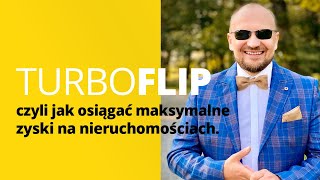 TurboFLIP - Czyli jak osiągać maksymalne zyski na nieruchomościach. Wojciech Orzechowski