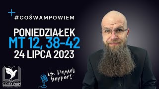 #coswampowiem Mt 12, 38-42 * 24 lipca 2023 #danielgeppert