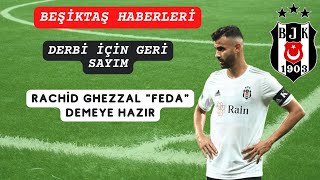 ⚽ Derbiye Geri Sayım - Rachid Ghezzal Derbi İçin Fedakarlık Yapmaya Hazır - Bjk - Fb Derbisi