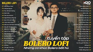 TUYỂN CHỌN BOLERO LOFI CHILL TRỮ TÌNH MỚI NHẤT ♬ Tuyệt Phẩm Nhạc Vàng Xưa Bất Hủ NGHE LÀ MÊ