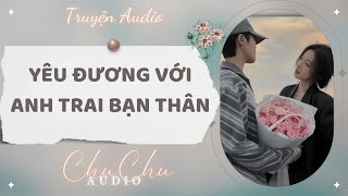 Truyện Audio || Yêu Đương Với Anh Trai Bạn Thân || ChuChu Audio
