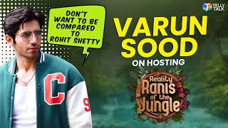 Varun Sood on Hosting 'Ranis Of The Jungle', Handling Conflicts, Comparisons With Rohit Shetty