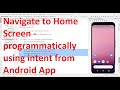 How to navigate to Home screen (Layout/view) from your Android App programmatically using intent?