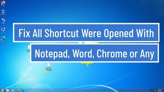 Fix All Shortcut Were Opened with Notepad, Word, Chorme or any Other Program Error