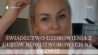 Świadectwo uzdrowienia z guzów nowotworowych na głowie ❤️