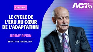 Le cycle de l’eau au cœur de l’adaptation (Jeremy RIFKIN) | ACT50