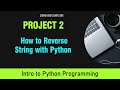Intro to Python Programming for Beginners: Project 2- Reverse String
