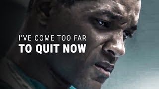 I'VE COME TOO FAR TO QUIT - Best Motivational Video