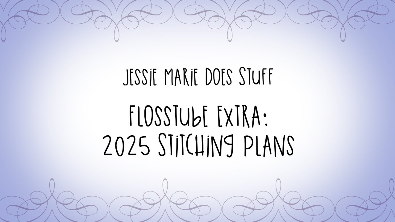 Flosstube Extra 2025 Stitching Plans Youtube