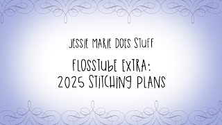 FlossTube Extra: 2025 Stitching Plans