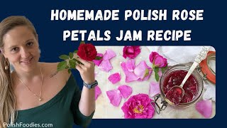 Homemade Polish Rose Petal Jam Recipe!