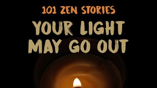 [101 Zen Stories] #52 - Your Light May Go Out