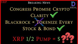 XRP-Congress Promise Crypto Clarity - Blackrock Tokenize Every Stock \u0026 Bond - XRP 1/2 Pump = $???