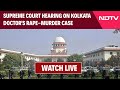 Supreme Court LIVE Streaming | Supreme Court Bench Hearing On Kolkata Rape-Murder Case