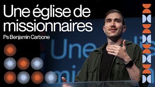 Une église de missionnaires - Pasteur Benjamin Carbone