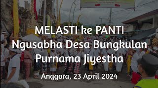 MELASTI ke PANTI 🔥🔥 Ngusabha Desa Adat Bungkulan | Purnama Jiyestha | 23042024