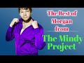 The Mindy Project-The Best of Morgan