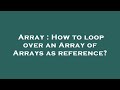 Array : How to loop over an Array of Arrays as reference?