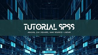 TUTORIAL PAKAI SPSS!! || UJI ANOVA, CHI SQUARE ,DAN REGRESI LINEAR