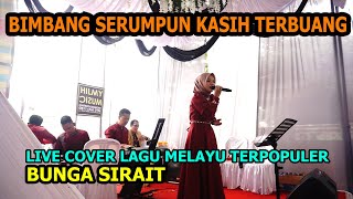 Bimbang Serumpun Kasih terbuang Live Cover Lagu Melayu - Bunga Sirait