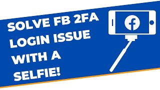 Facebook 2FA Login Issue SOLVED - Take a selfie with code (IT WORKS)