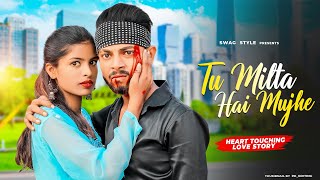 Tu Milta Hai Mujhe | Raj Barman | Heart Touching Love Story | New Hindi Song | Swag Style