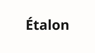 How to pronounce Étalon