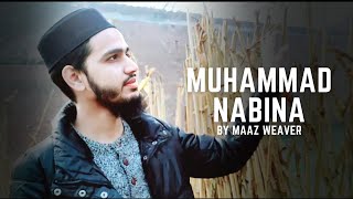 Muhammad Nabina (Full Nasheed Video) | by Maaz Weaver | محمد نبینا