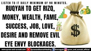 Ruqyah to Get Rizq, Money, Wealth, Fame, Success, Job, Love, Desire & Remove Evil Eye Envy Blockages