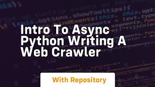 Intro to async python writing a web crawler