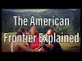 The American Frontier Explained