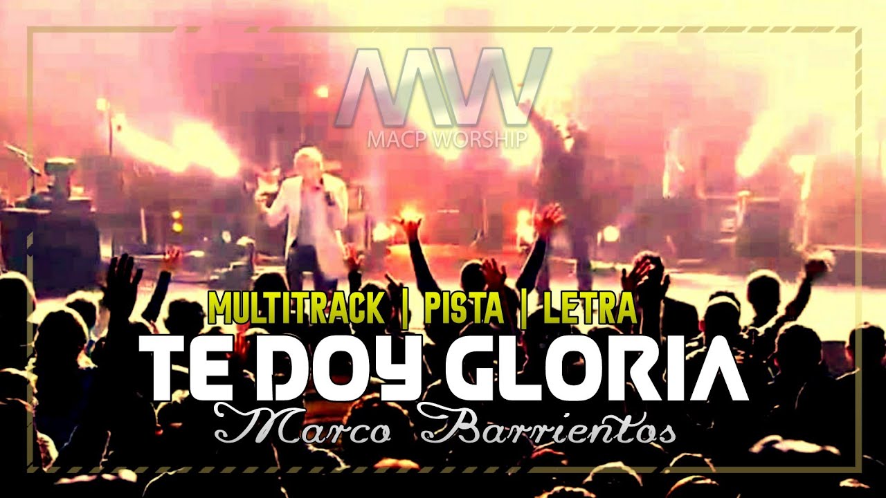 Te Doy Gloria •|• Marco Barrientos •|• Multitrack •|• Pista •|• Letra ...