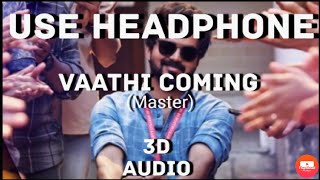 vaathi coming  song (3d audio), master movie song ,tamil song , new song 3d audio